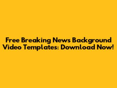Free Breaking News Background Video Templates: Download Now!