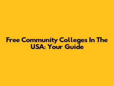 Free Community Colleges In The USA: Your Guide