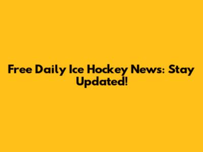Free Daily Ice Hockey News: Stay Updated!