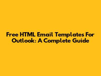 Free HTML Email Templates For Outlook: A Complete Guide