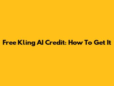 Free Kling AI Credit: How To Get It