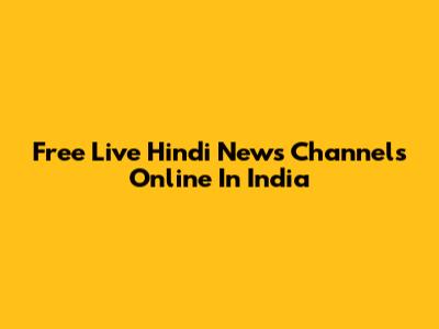 Free Live Hindi News Channels Online In India