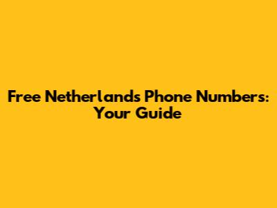 Free Netherlands Phone Numbers: Your Guide