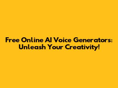 Free Online AI Voice Generators: Unleash Your Creativity!