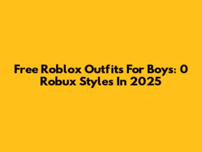 Free Roblox Outfits For Boys: 0 Robux Styles In 2025