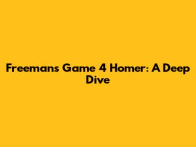 Freeman's Game 4 Homer: A Deep Dive