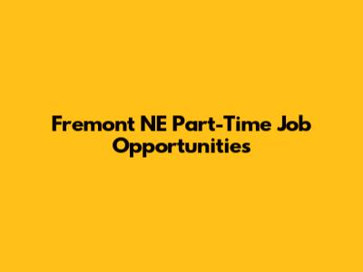 Fremont NE Part-Time Job Opportunities