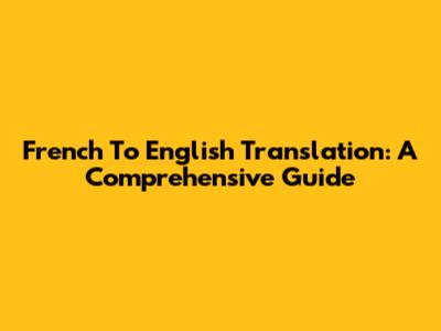 French To English Translation: A Comprehensive Guide