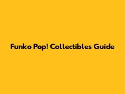 Funko Pop! Collectibles Guide