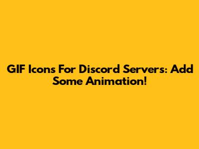GIF Icons For Discord Servers: Add Some Animation!