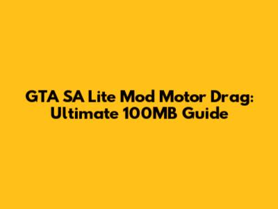 GTA SA Lite Mod Motor Drag: Ultimate 100MB Guide
