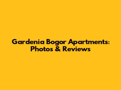 Gardenia Bogor Apartments: Photos & Reviews