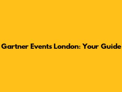 Gartner Events London: Your Guide