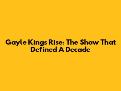 Gayle King's Rise: The Show That Defined A Decade