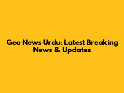 Geo News Urdu: Latest Breaking News & Updates