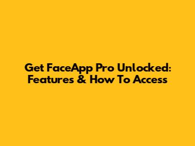 Get FaceApp Pro Unlocked: Features & How To Access