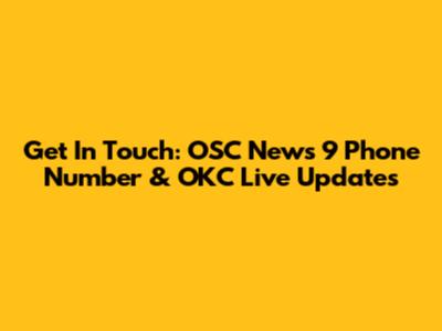 Get In Touch: OSC News 9 Phone Number & OKC Live Updates