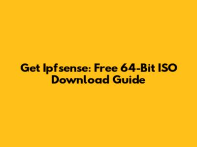 Get Ipfsense: Free 64-Bit ISO Download Guide