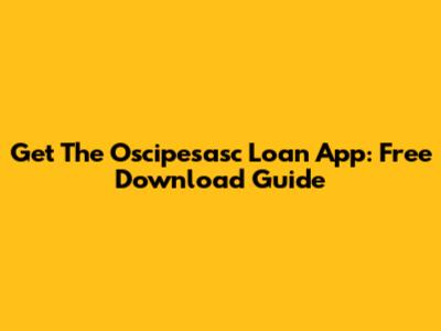 Get The Oscipesasc Loan App: Free Download Guide