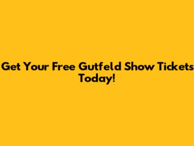 Get Your Free Gutfeld Show Tickets Today!