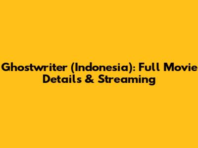 Ghostwriter (Indonesia): Full Movie Details & Streaming