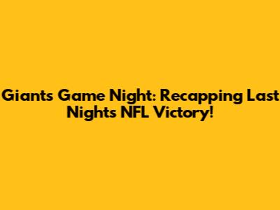 Giants Game Night: Recapping Last Night's NFL Victory!