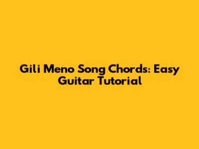 Gili Meno Song Chords: Easy Guitar Tutorial