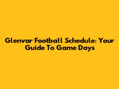 Glenvar Football Schedule: Your Guide To Game Days