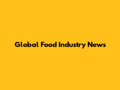 Global Food Industry News