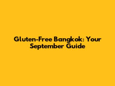 Gluten-Free Bangkok: Your September Guide