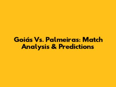 Goiás Vs. Palmeiras: Match Analysis & Predictions