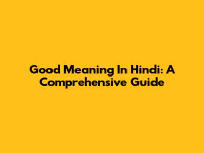 Good Meaning In Hindi: A Comprehensive Guide