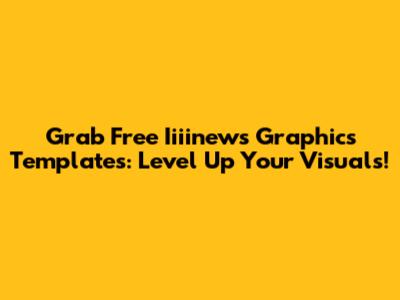 Grab Free Iiiinews Graphics Templates: Level Up Your Visuals!