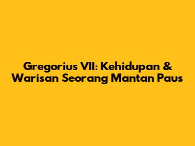 Gregorius VII: Kehidupan & Warisan Seorang Mantan Paus