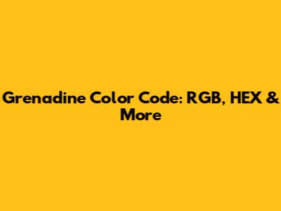 Grenadine Color Code: RGB, HEX & More