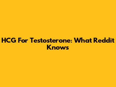 HCG For Testosterone: What Reddit Knows