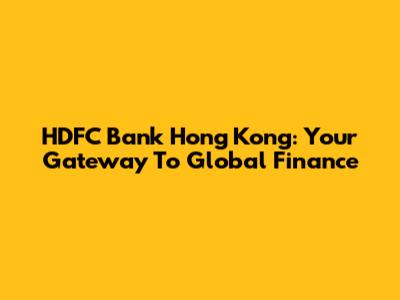 HDFC Bank Hong Kong: Your Gateway To Global Finance