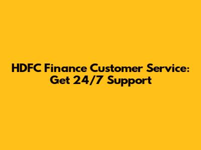 HDFC Finance Customer Service: Get 24/7 Support