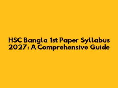 HSC Bangla 1st Paper Syllabus 2027: A Comprehensive Guide