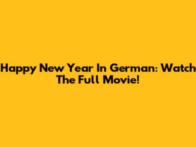 Happy New Year In German: Watch The Full Movie!