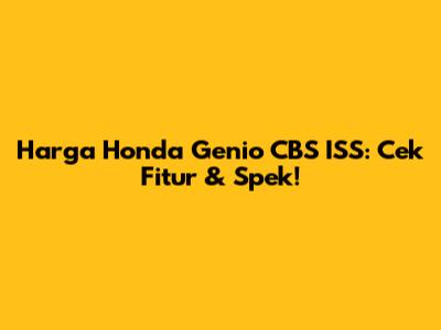 Harga Honda Genio CBS ISS: Cek Fitur & Spek!