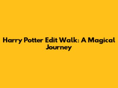 Harry Potter Edit Walk: A Magical Journey