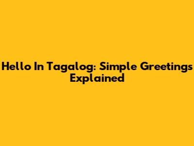 Hello In Tagalog: Simple Greetings Explained