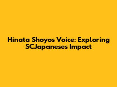 Hinata Shoyo's Voice: Exploring SCJapanese's Impact
