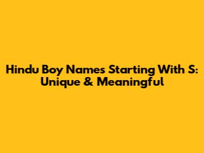 Hindu Boy Names Starting With S: Unique & Meaningful