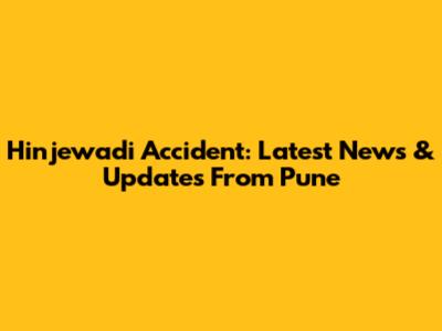 Hinjewadi Accident: Latest News & Updates From Pune