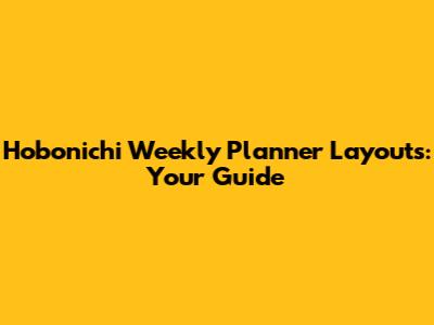 Hobonichi Weekly Planner Layouts: Your Guide