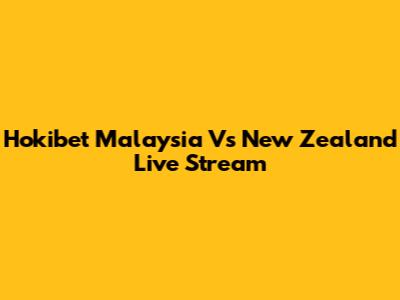 Hokibet Malaysia Vs New Zealand Live Stream