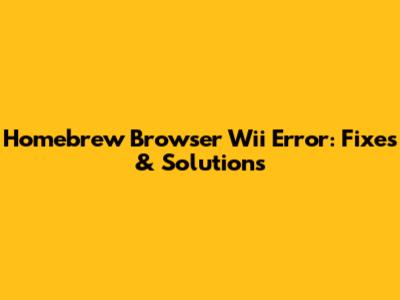 Homebrew Browser Wii Error: Fixes & Solutions