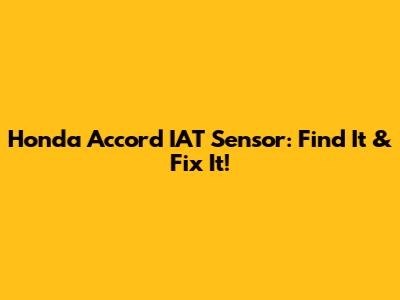 Honda Accord IAT Sensor: Find It & Fix It!